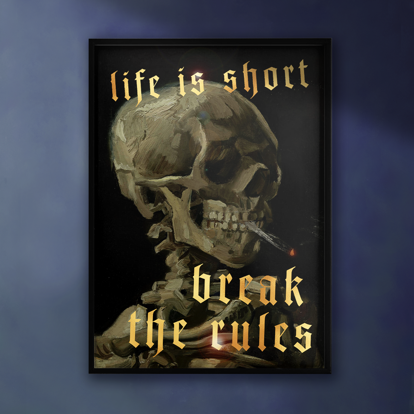 LIFE IS SHORT, BREAK THE RULES: GOLD FOIL PRINT