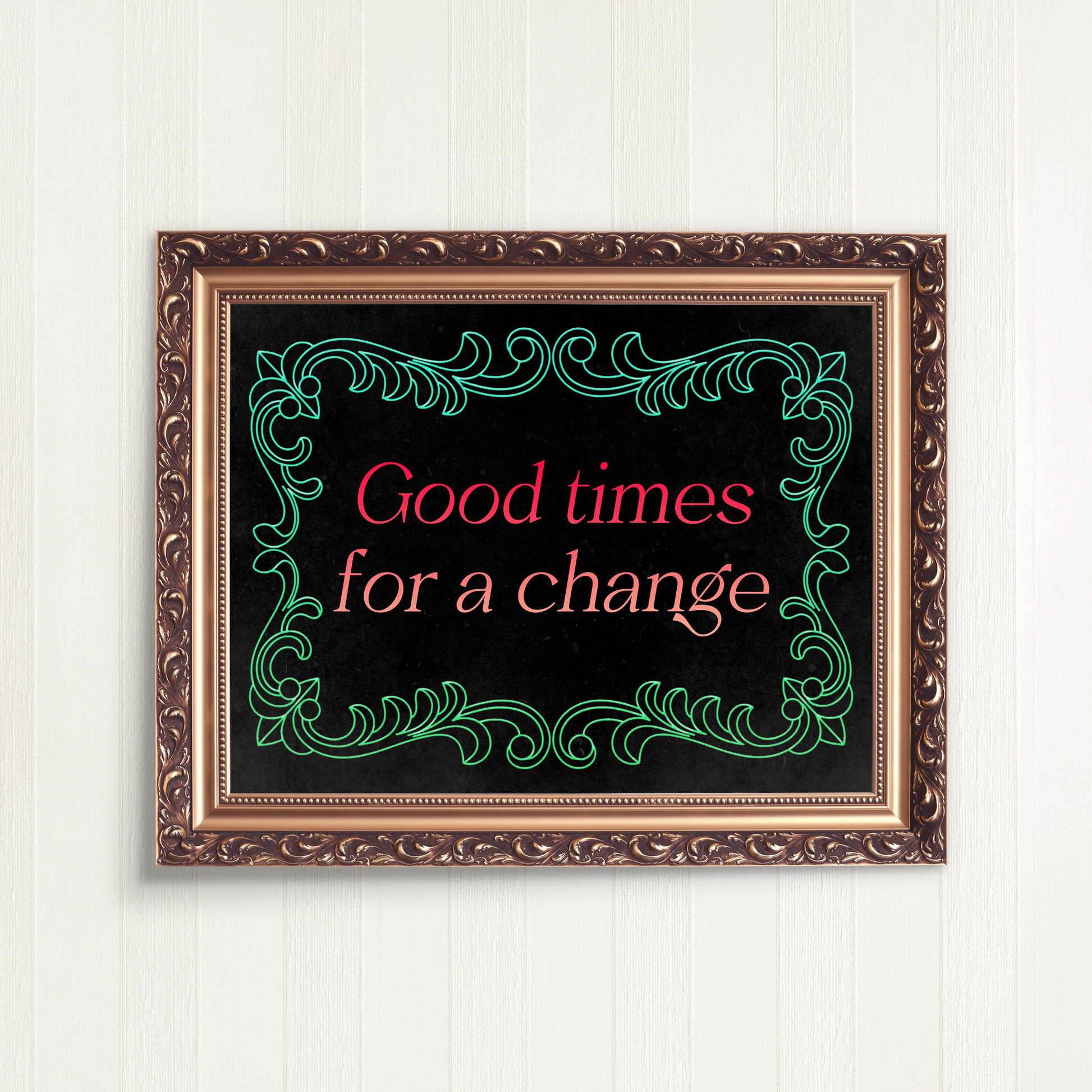 Good Times for a Change Ltd Edition Word Art Print nu05iz-sf.myshopify.com