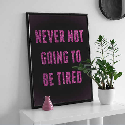 Never Not Going To Be Tired Word Art Print nu05iz-sf.myshopify.com