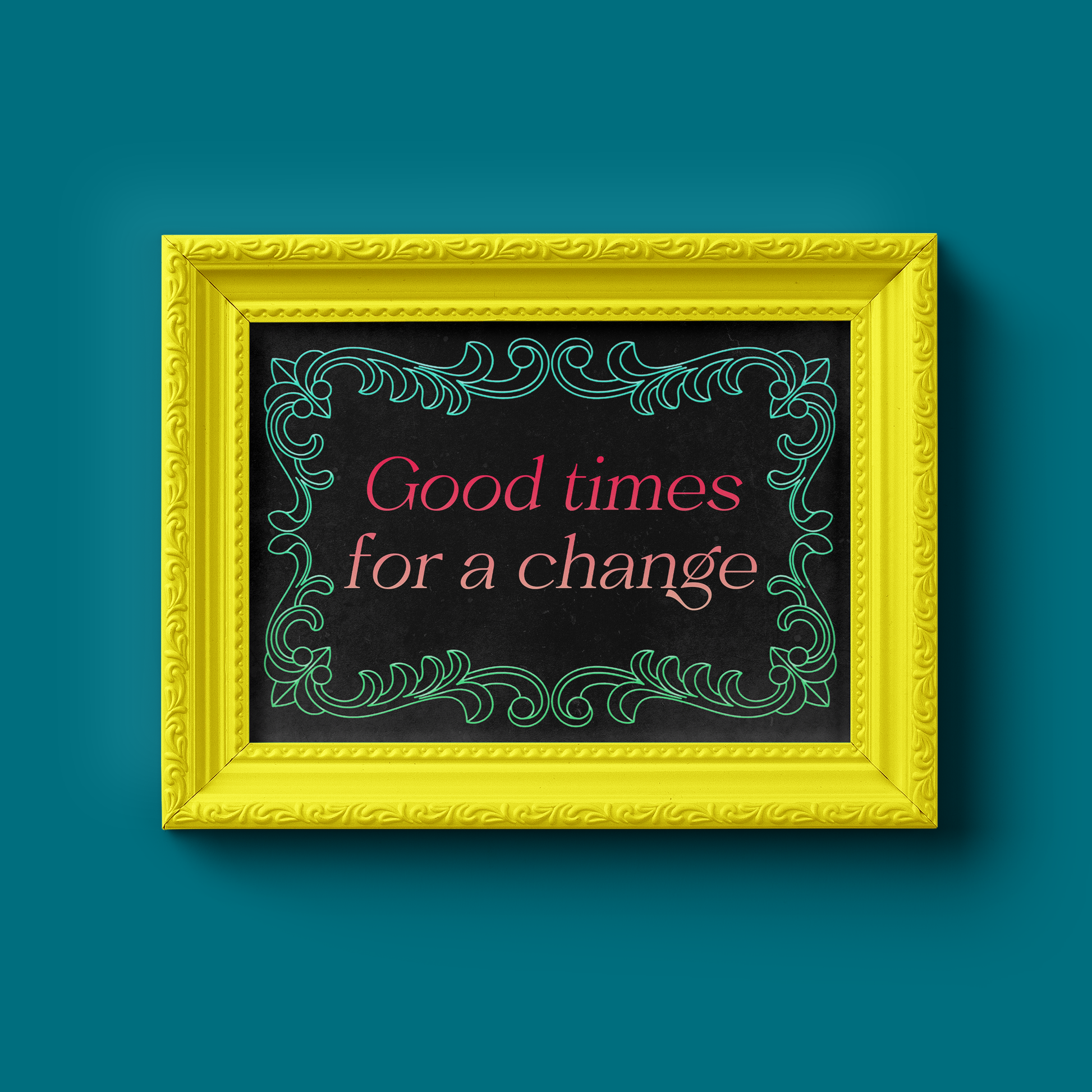 Good Times for a Change Ltd Edition Word Art Print nu05iz-sf.myshopify.com