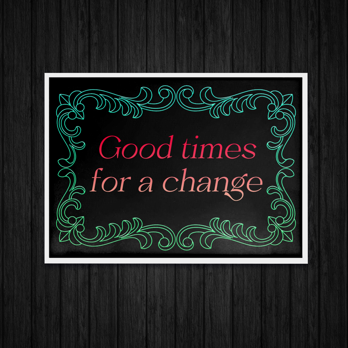 Good Times for a Change Ltd Edition Word Art Print nu05iz-sf.myshopify.com